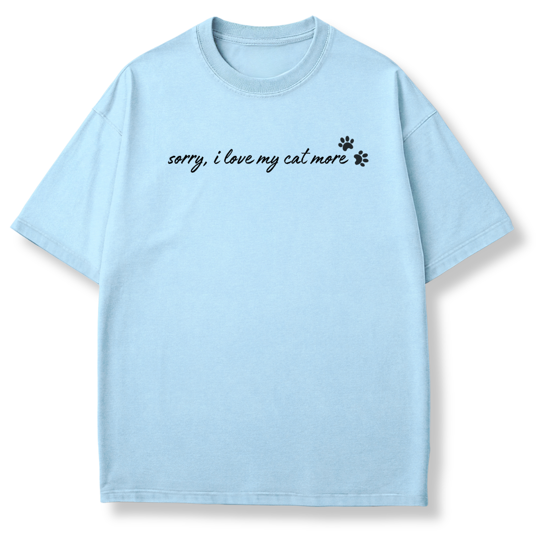 I Love My Cat More T-shirt