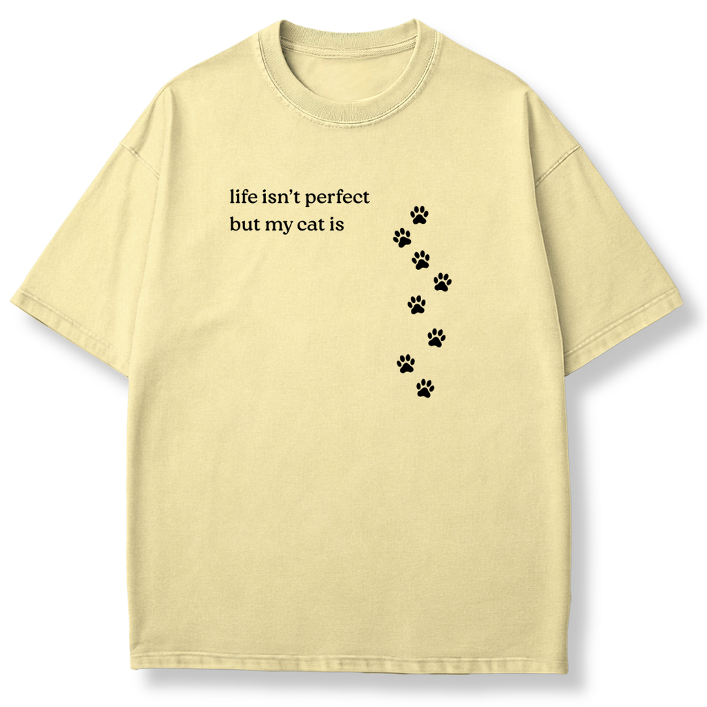 Life isn't Perfect but My Cat is T-shirt