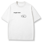 Maybe Later T-shirt