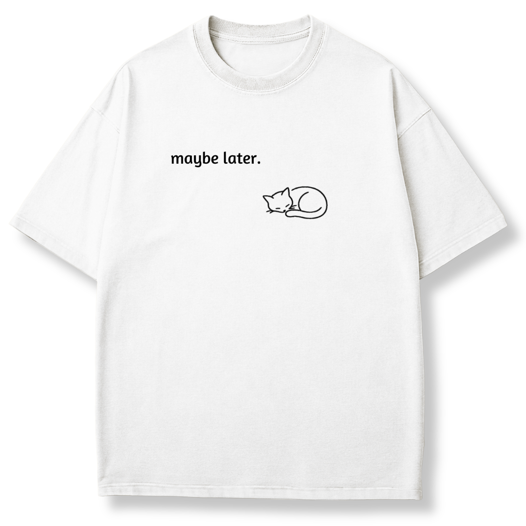 Maybe Later T-shirt