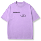 Maybe Later T-shirt