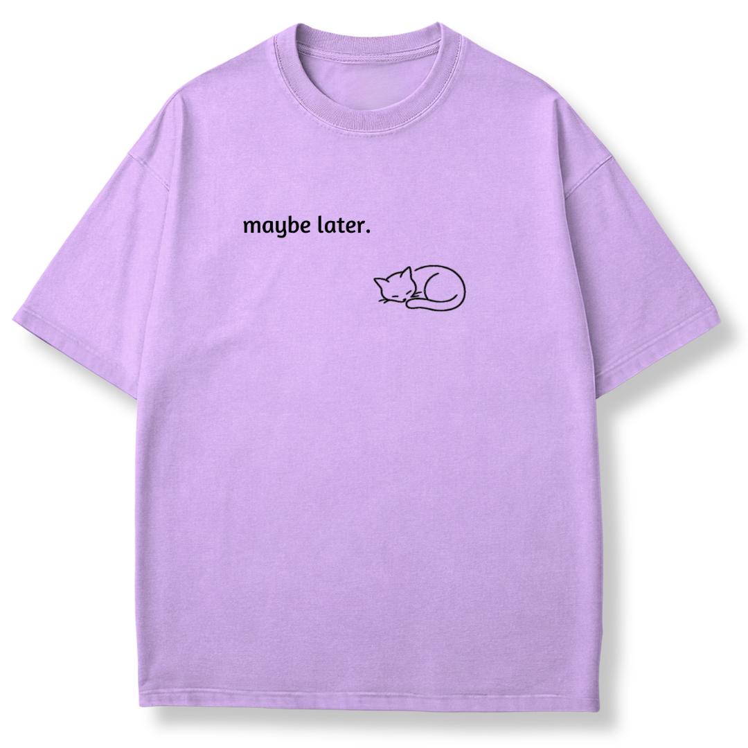 Maybe Later T-shirt