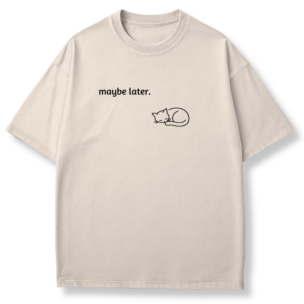Maybe Later T-shirt