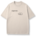 Maybe Later T-shirt
