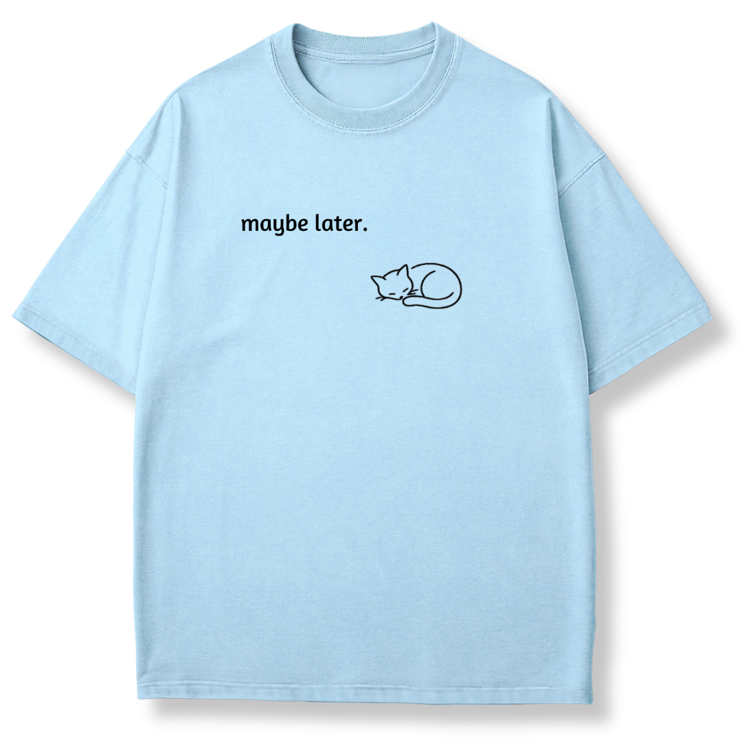 Maybe Later T-shirt