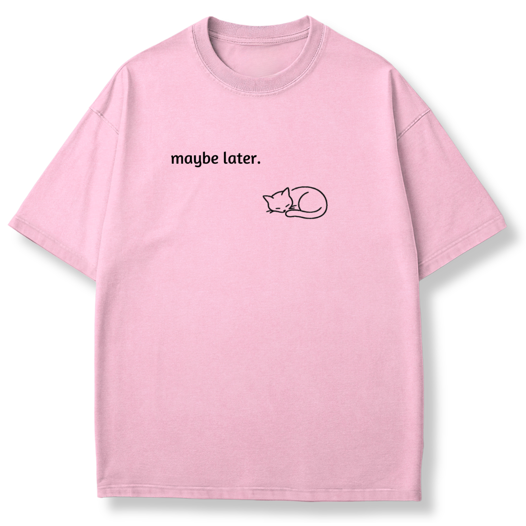 Maybe Later T-shirt