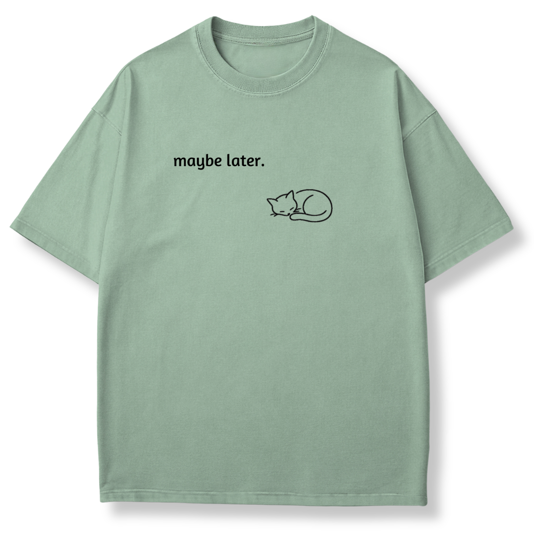 Maybe Later T-shirt