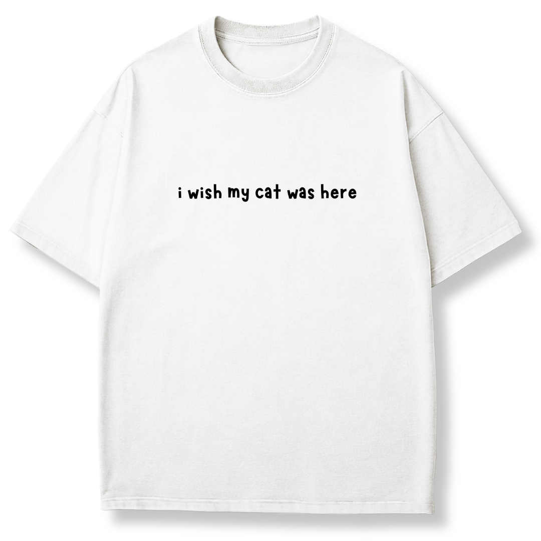 I Wish My Cat Was Here T-shirt