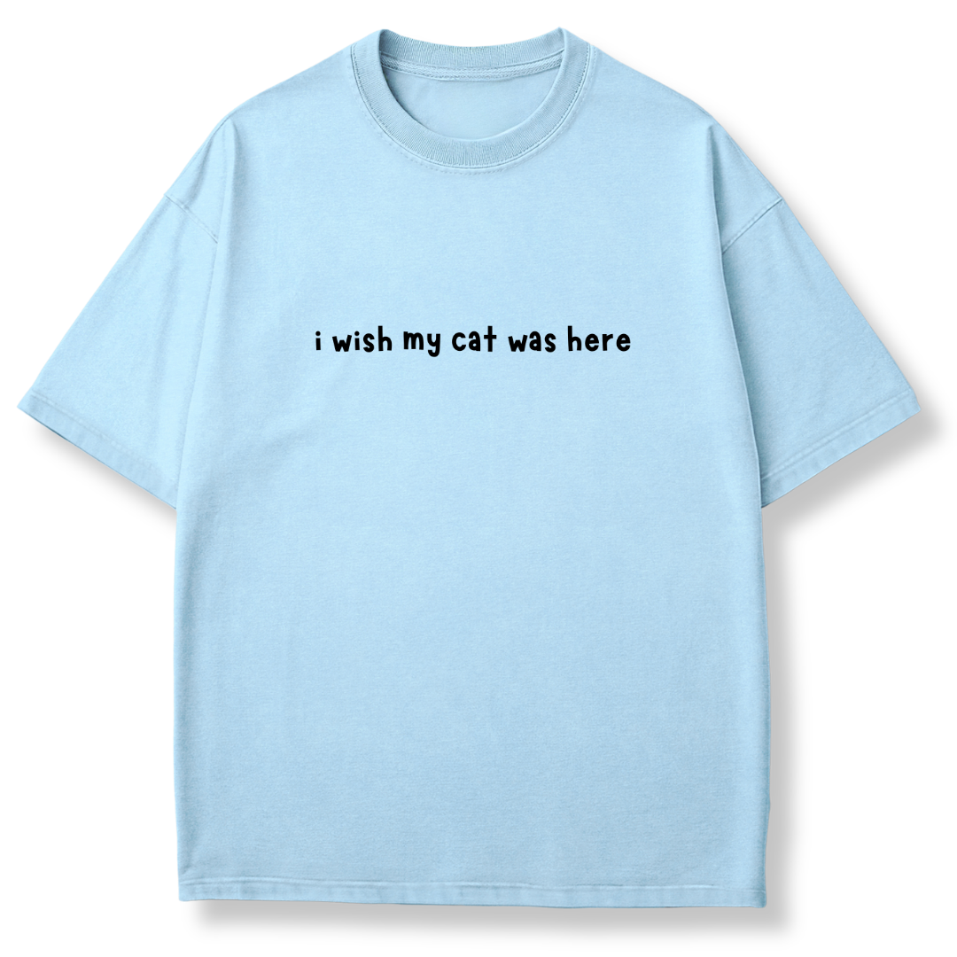 I Wish My Cat Was Here T-shirt