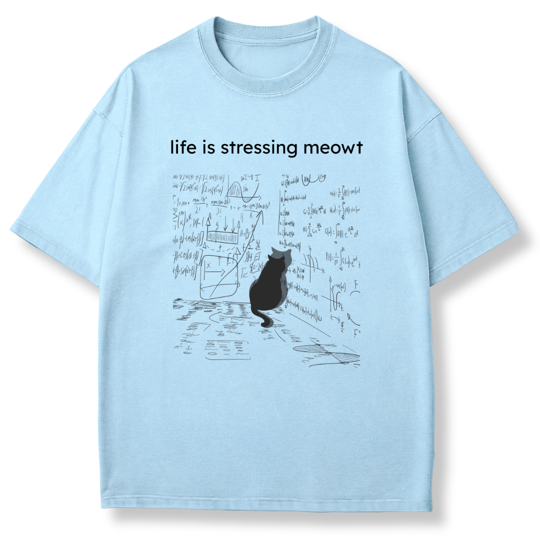 Life is Stressing Meowt T-shirt