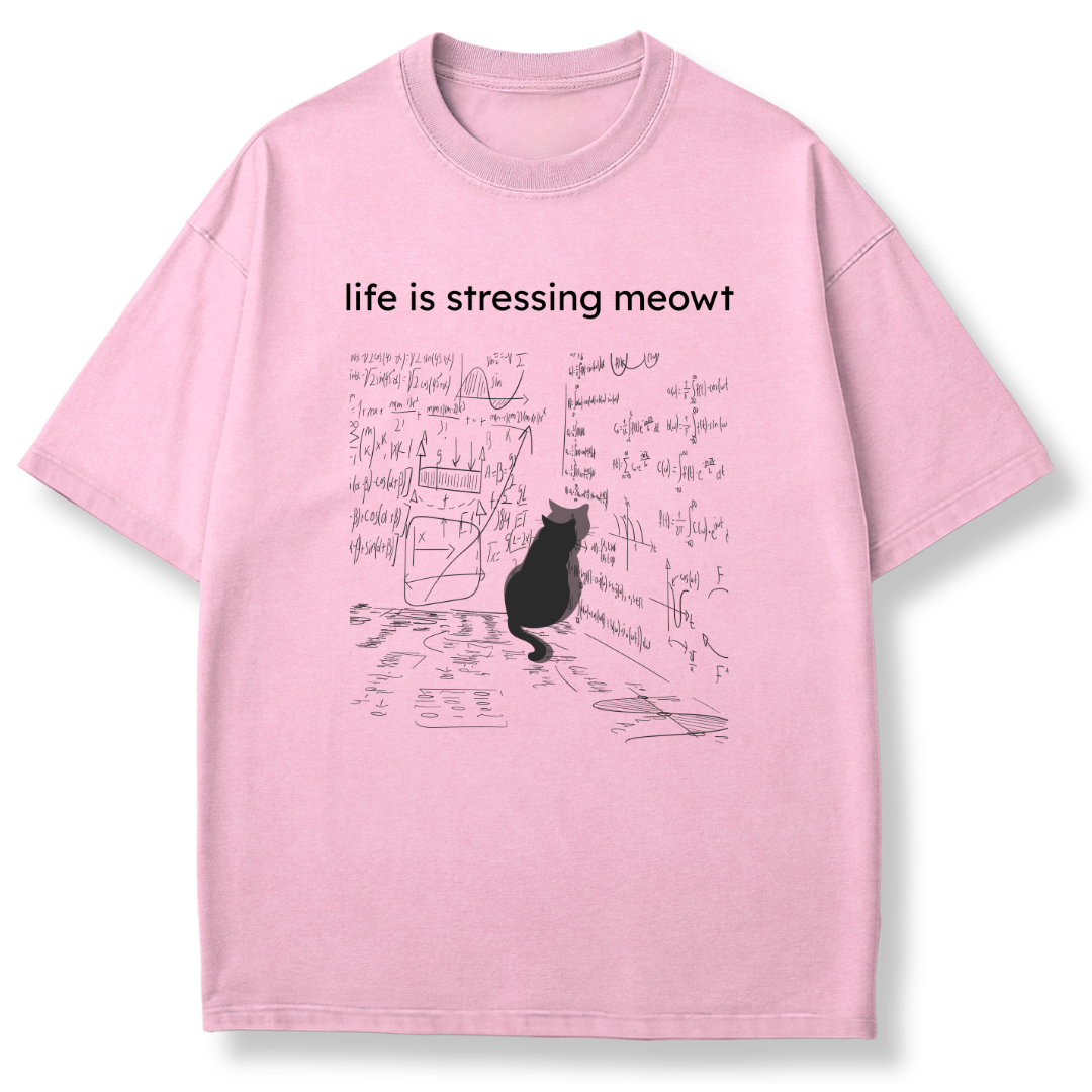Life is Stressing Meowt T-shirt
