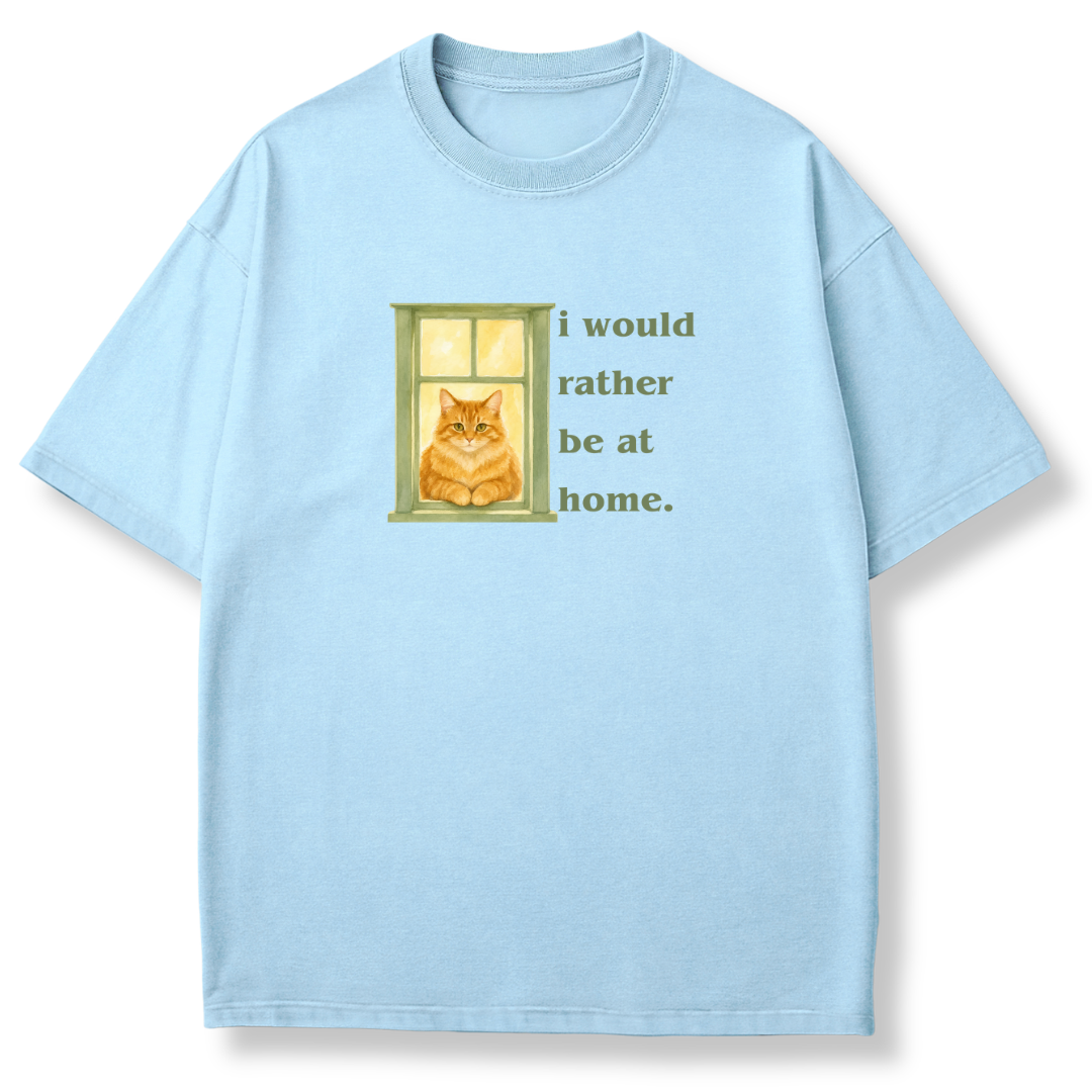 I Would Rather be at Home T-shirt