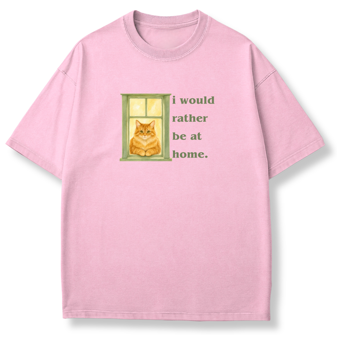 I Would Rather be at Home T-shirt